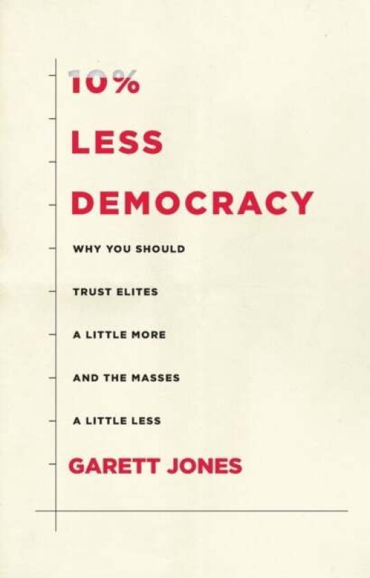 10% Less Democracy av Garett Jones