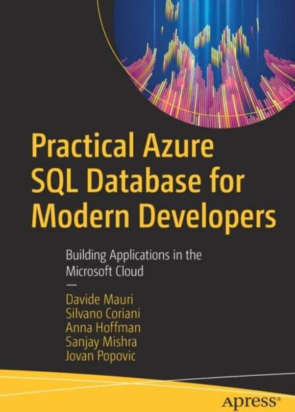 Practical Azure SQL Database for Modern Developers av Davide Mauri, Silvano Coriani, Anna Hoffman, Sanjay Mishra, Jovan Popovic
