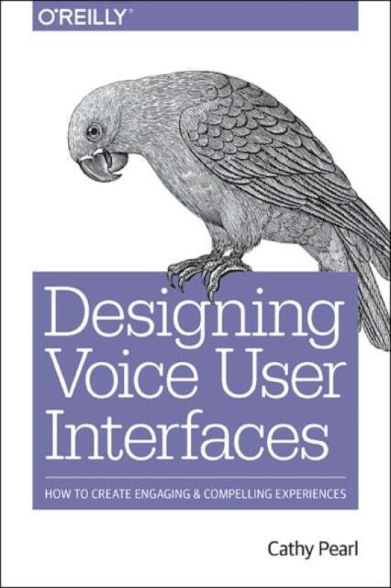 Designing Voice User Interfaces av Cathy Pearl