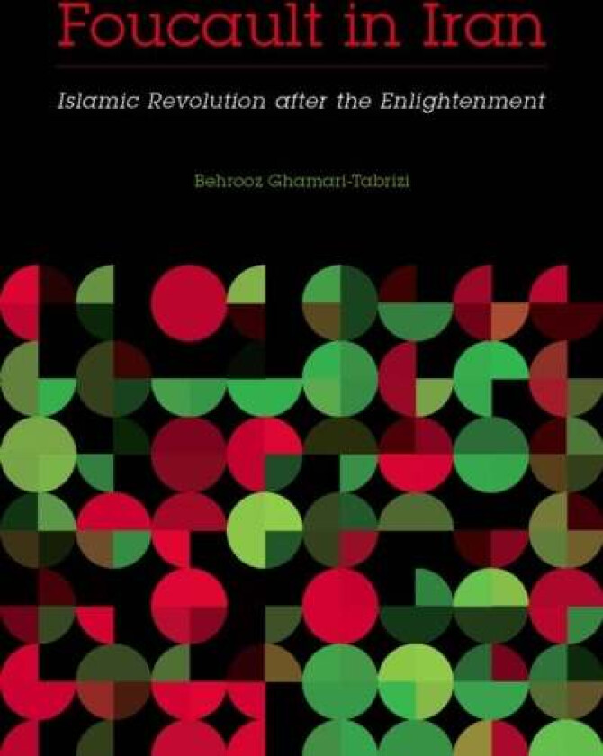 Foucault in Iran av Behrooz Ghamari-Tabrizi