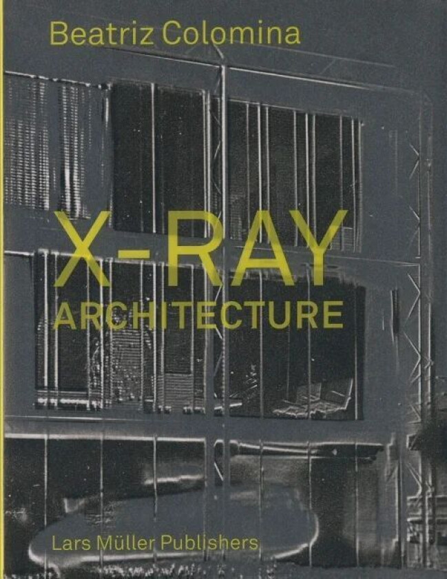X-Ray Architecture av Beatriz Colomina