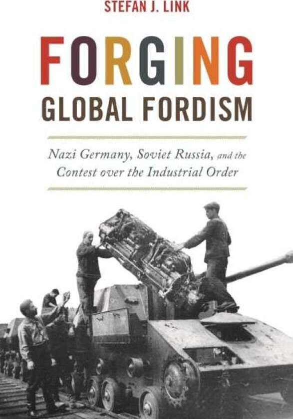 Forging Global Fordism av Stefan J. Link
