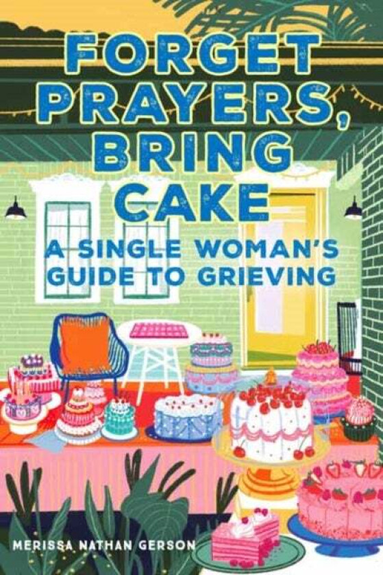 Forget Prayers, Bring Cake av Merissa Nathan Gerson