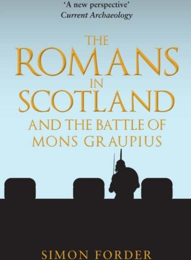 The Romans in Scotland and The Battle of Mons Graupius av Simon Forder