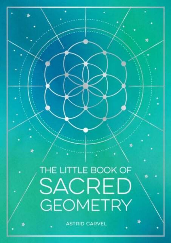 The Little Book of Sacred Geometry av Astrid Carvel