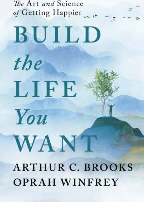 Build the Life You Want av Oprah Winfrey, Arthur C Brooks