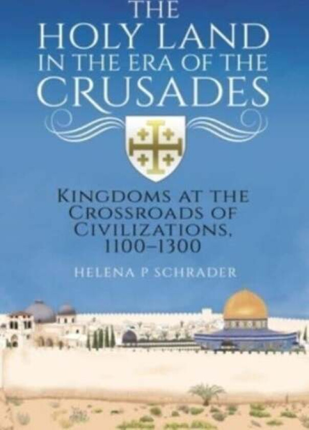 The Holy Land in the Era of the Crusades av Helena P Schrader
