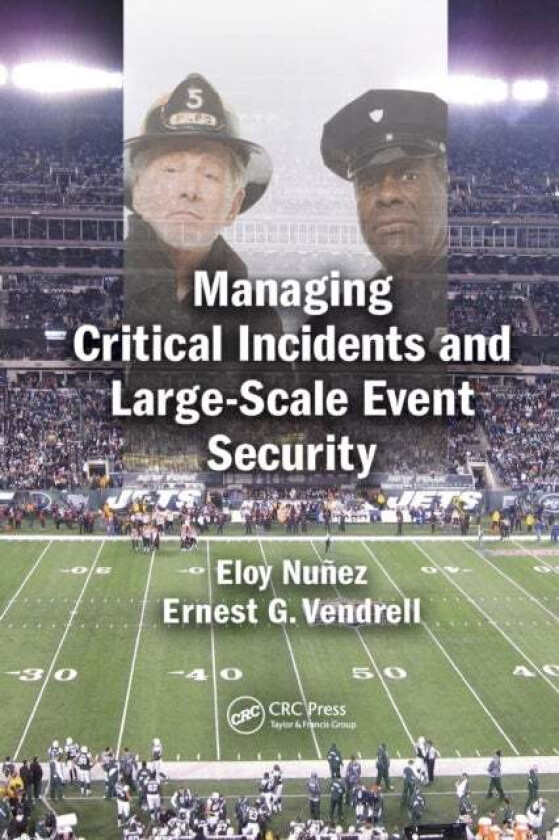 Managing Critical Incidents and Large-Scale Event Security av Eloy Nunez, Ernest G. (Saint Leo University Saint Leo Florida USA) Vendrell
