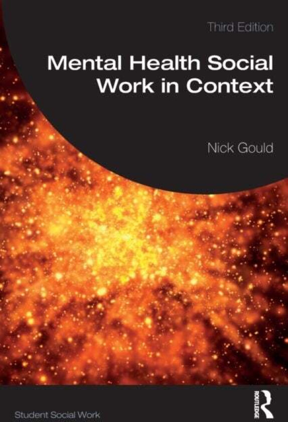 Mental Health Social Work in Context av Nick (University of Bath UK and Griffith University Australia) Gould