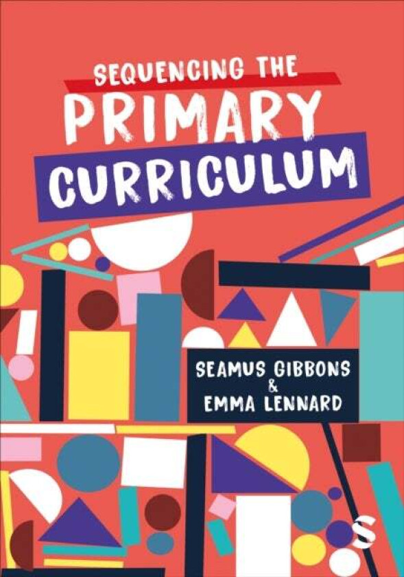 Sequencing the Primary Curriculum av Seamus Gibbons, Emma Lennard