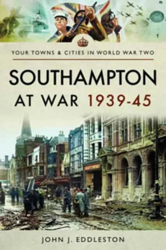 Southampton at War 1939 - 1945 av John J. Eddleston