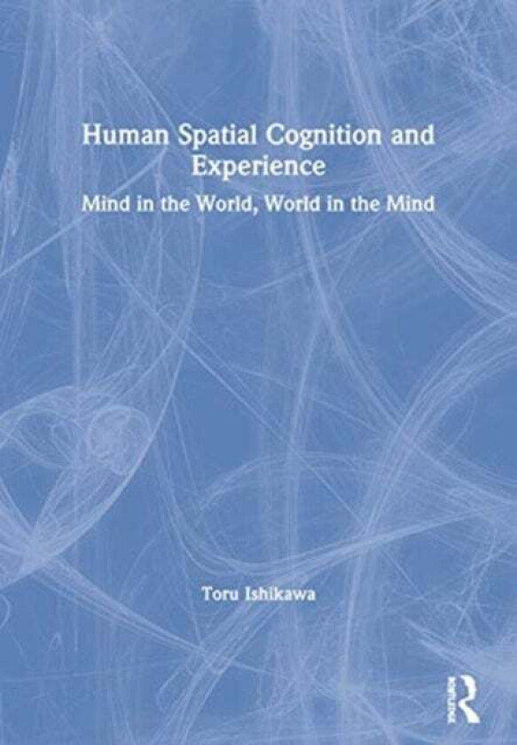 Human Spatial Cognition and Experience av Toru Ishikawa
