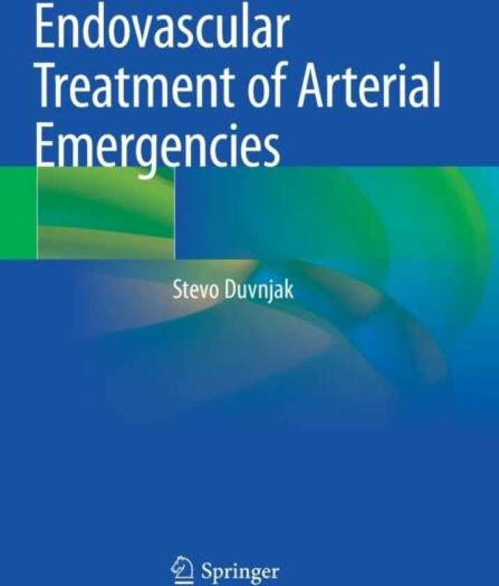 Endovascular Treatment of Arterial Emergencies av Stevo Duvnjak