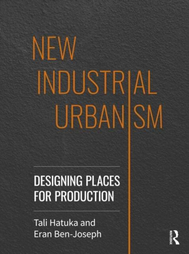 New Industrial Urbanism av Tali Hatuka, Eran Ben-Joseph