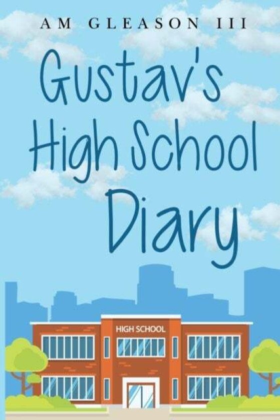 Gustav's High School Diary av Augustine M. Gleason III