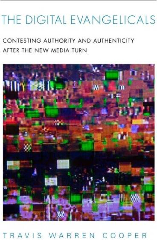 The Digital Evangelicals av Travis Warren Cooper