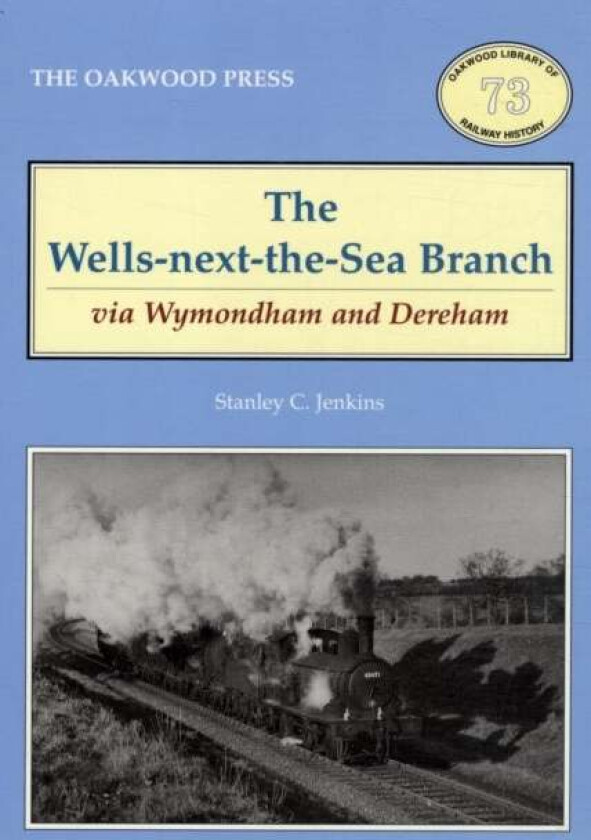 The Wells-Next-the-Sea Branch via Wymondham and Dereham av Stanley C. Jenkins