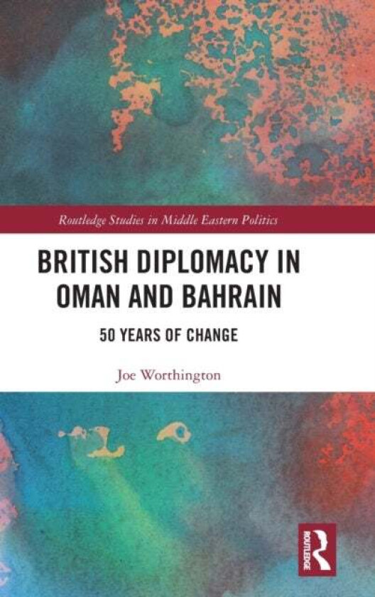 British Diplomacy in Oman and Bahrain av Joe Worthington