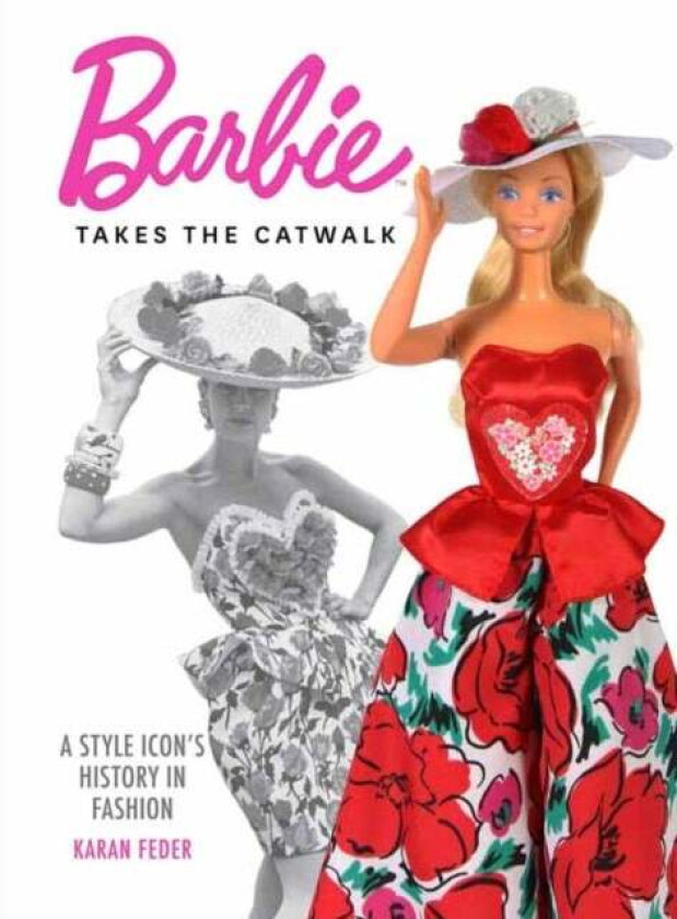 Barbie Takes the Catwalk A Style Icon&#039;s History in Fashion av Karan Feder