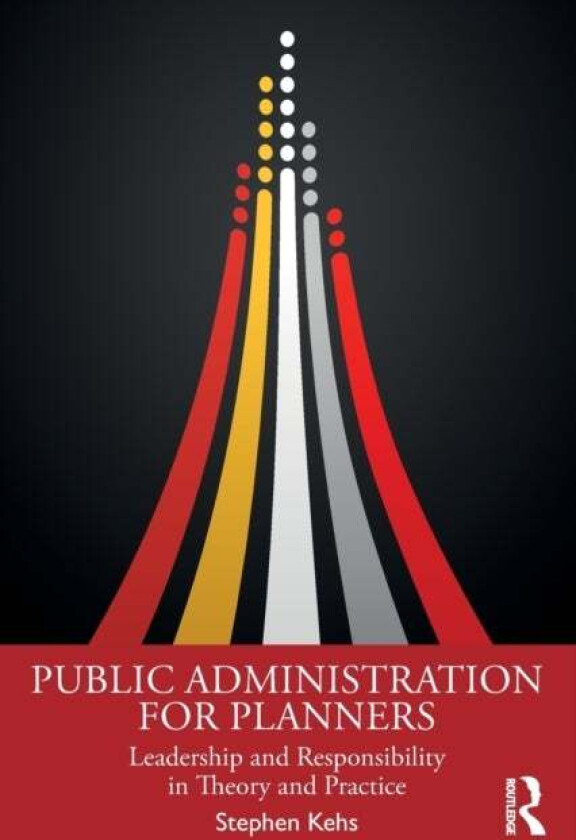 Public Administration for Planners av Stephen Kehs