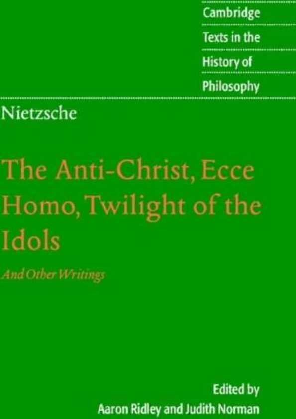 Nietzsche: The Anti-Christ, Ecce Homo, Twilight of the Idols