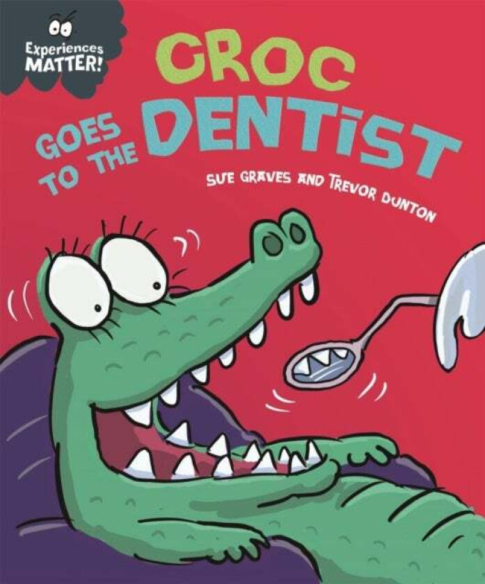 Experiences Matter: Croc Goes to the Dentist av Sue Graves