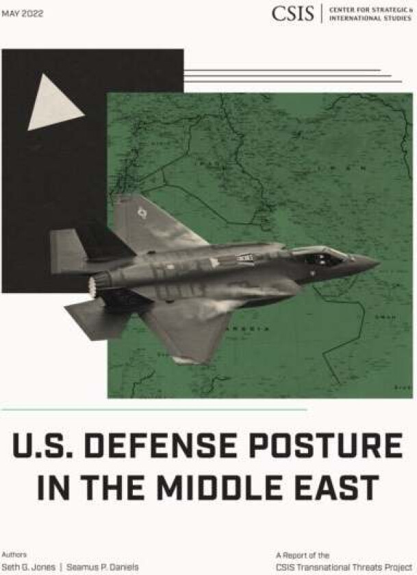 U.S. Defense Posture in the Middle East av Seth G. Jones, Seamus P. Daniels