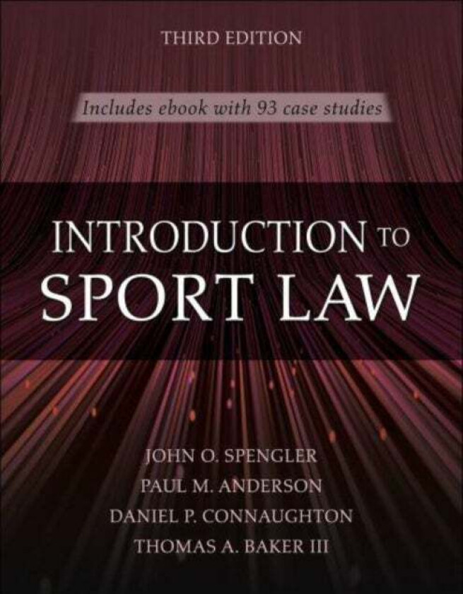 Introduction to Sport Law With Case Studies in Sport Law 3rd Edition av John O. Spengler, Paul M. Anderson, Daniel P. Connaughton, Thomas A. Baker