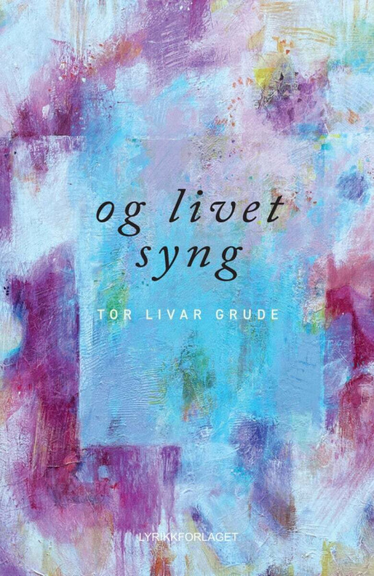 Og livet syng av Tor Livar Grude