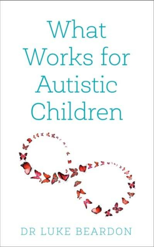 What Works for Autistic Children av Luke Beardon