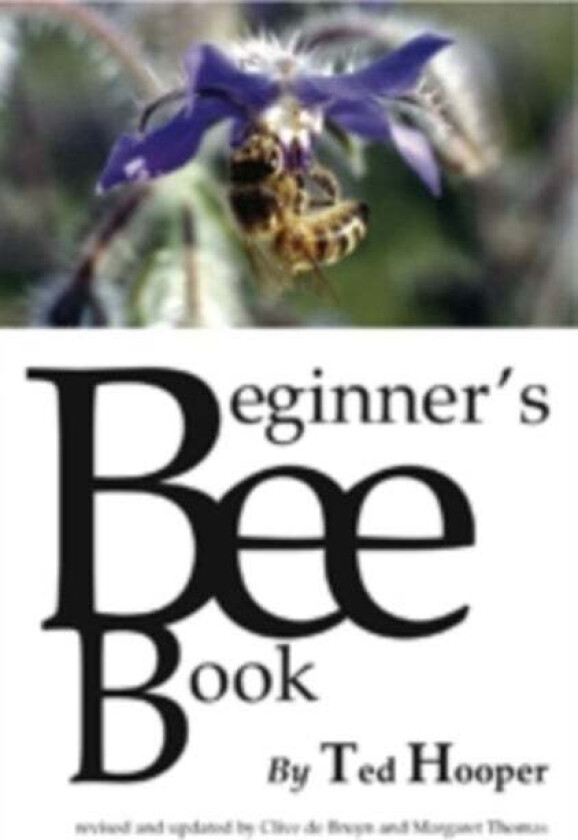 The Beginner's Bee Book av Ted Hooper, Clive De Bruyn, Margaret Thomas