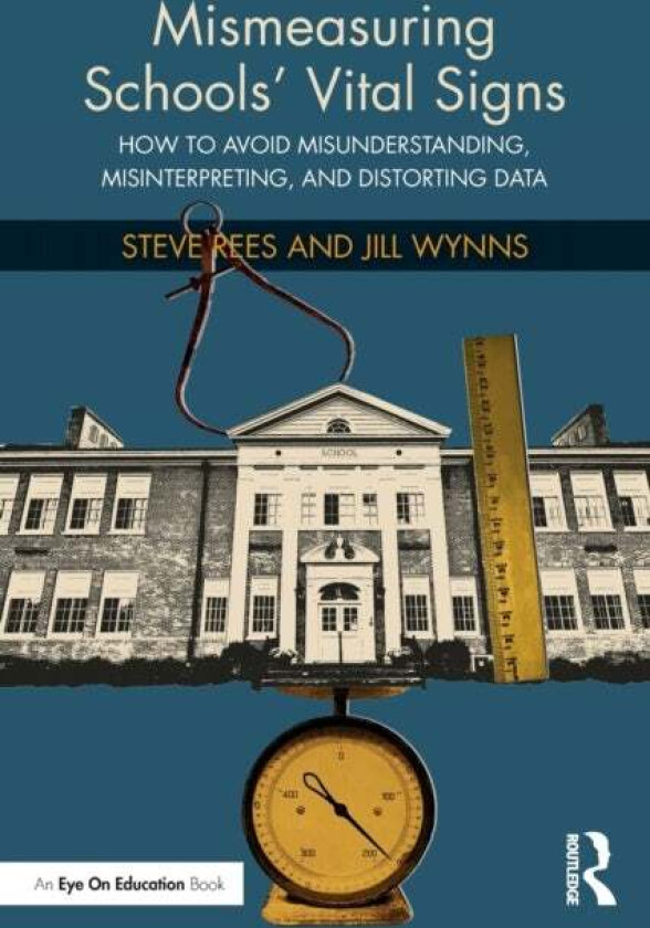 Mismeasuring Schools¿ Vital Signs av Steve (School Wise Press USA) Rees, Jill Wynns
