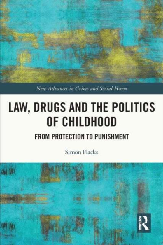 Law, Drugs and the Politics of Childhood av Simon Flacks