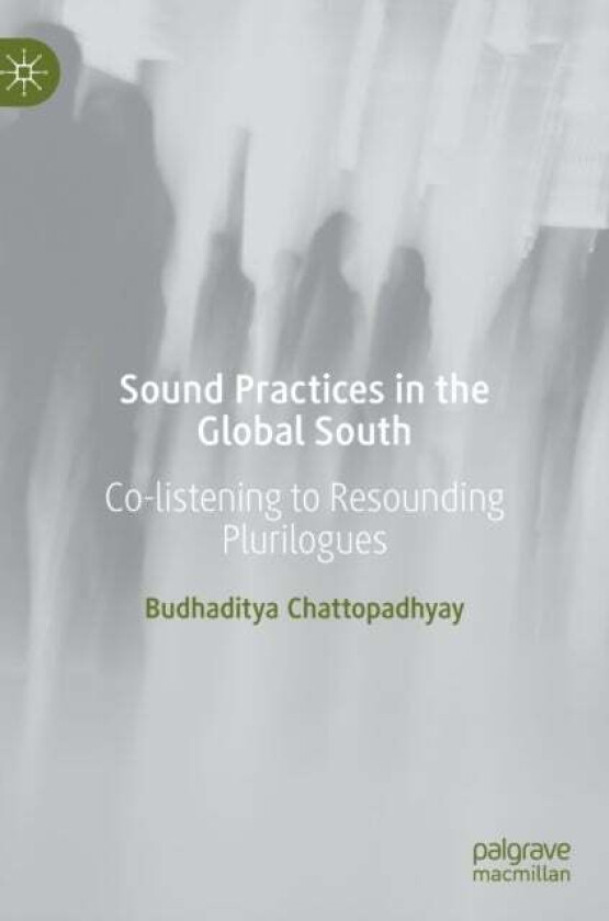 Sound Practices in the Global South av Budhaditya Chattopadhyay