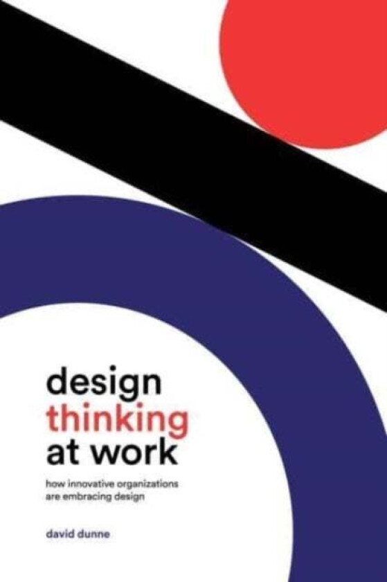 Design Thinking at Work av David Dunne