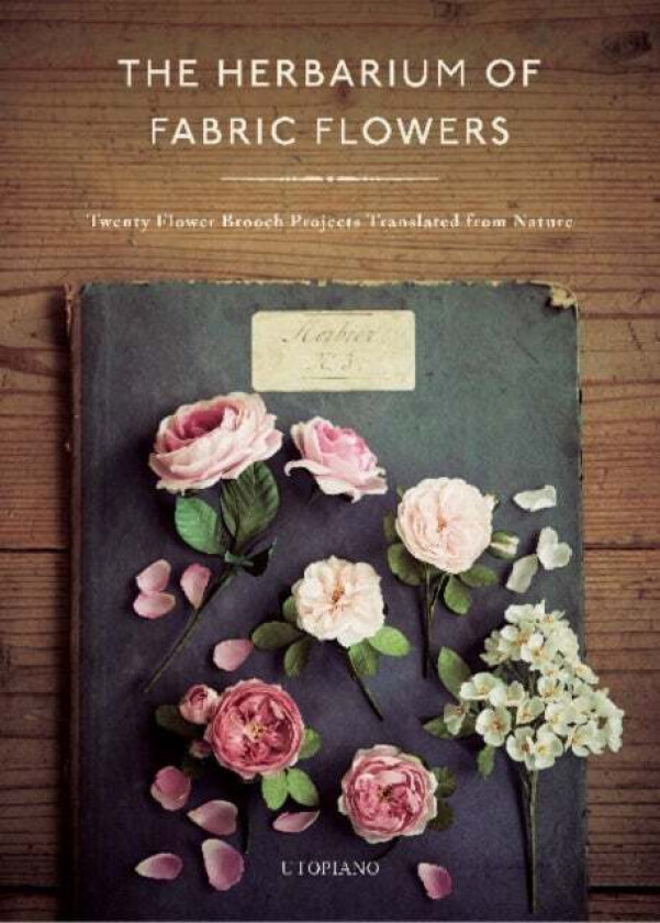 The Herbarium of Fabric Flowers av Utopiano