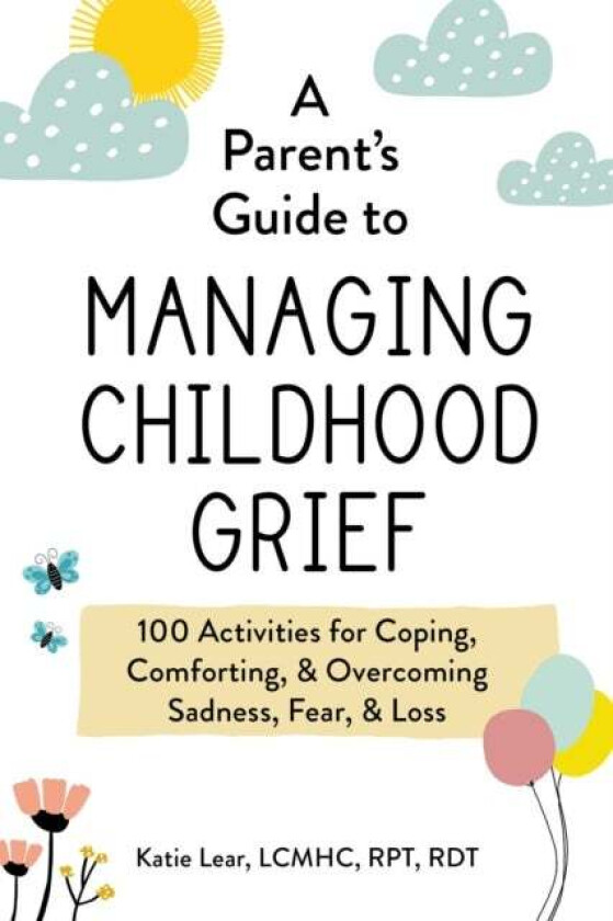A Parent's Guide to Managing Childhood Grief av Katie Lear