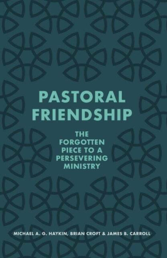 Pastoral Friendship av Michael A. G. Haykin, Brian Croft, James B. Carroll