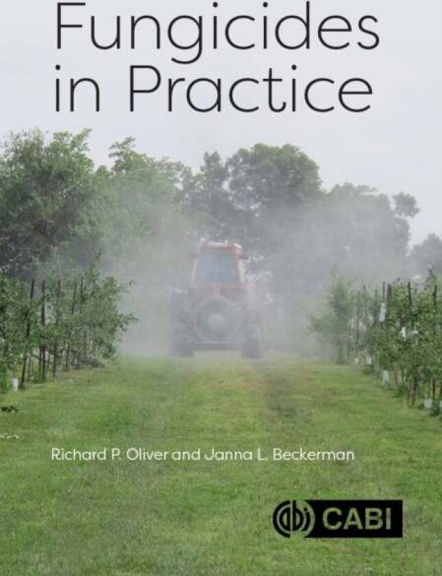 Fungicides in Practice av Richard P. (Nottingham University UK) Oliver, Professor Janna L (Purdue University USA) Beckerman