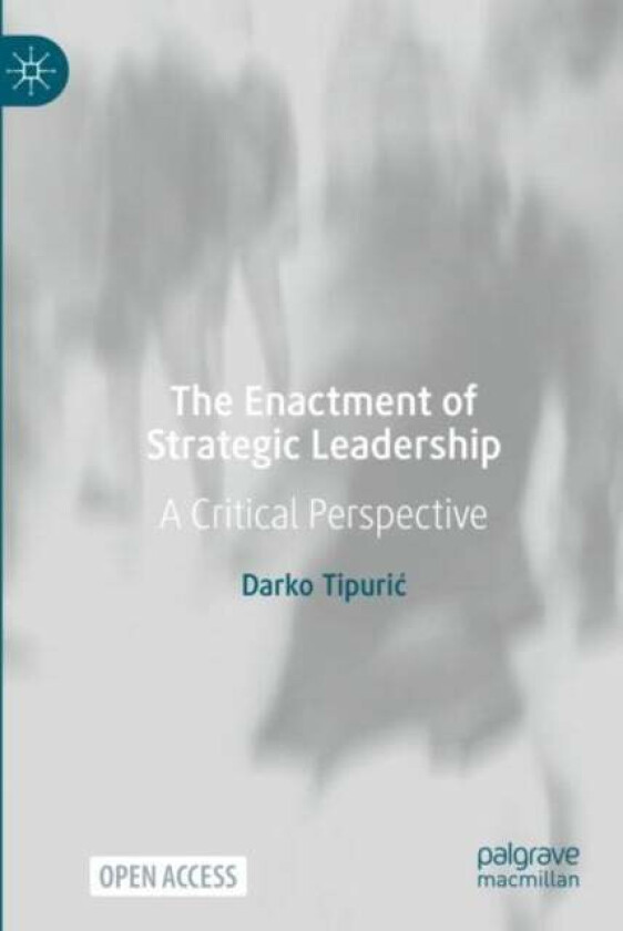 The Enactment of Strategic Leadership av Darko Tipuric