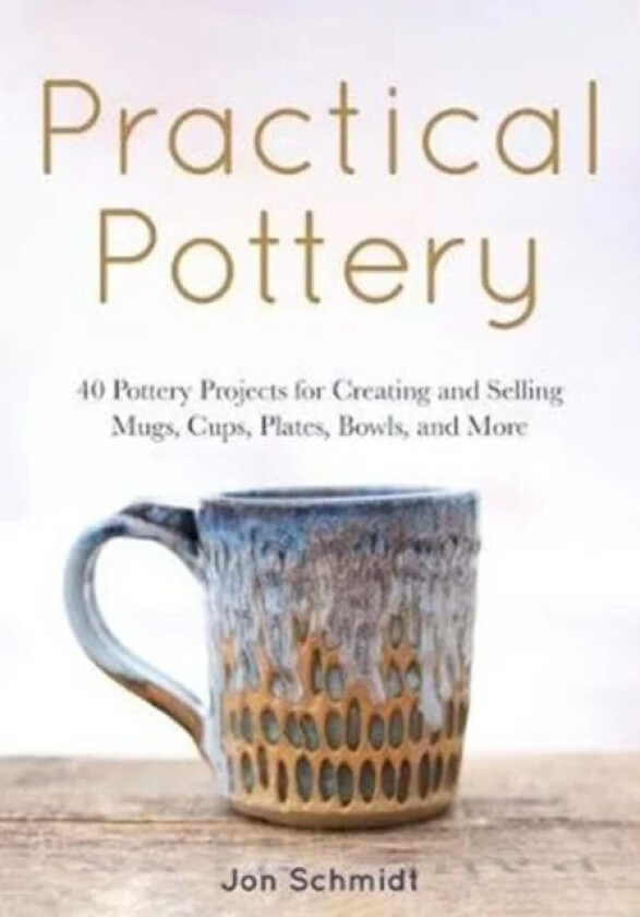 Practical Pottery av Jon Schmidt