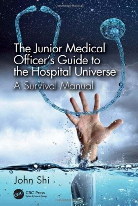 The Junior Medical Officer's Guide to the Hospital Universe av John (Guelph Food Research Center Canada) Shi