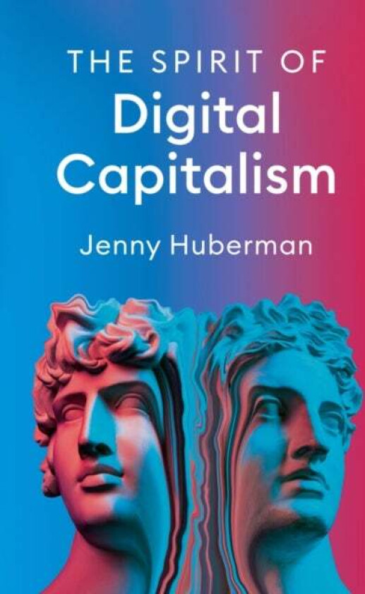 The Spirit of Digital Capitalism av Jenny Huberman