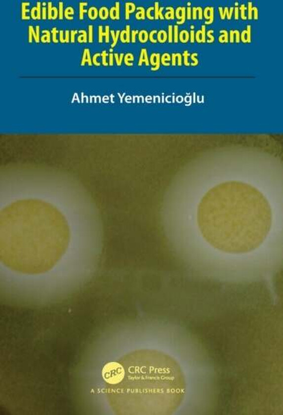 Edible Food Packaging with Natural Hydrocolloids and Active Agents av Ahmet (Izmir Institute of Technology) Yemenicioglu