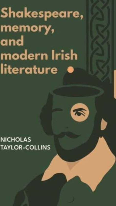 Shakespeare, Memory, and Modern Irish Literature av Nicholas Taylor-Collins