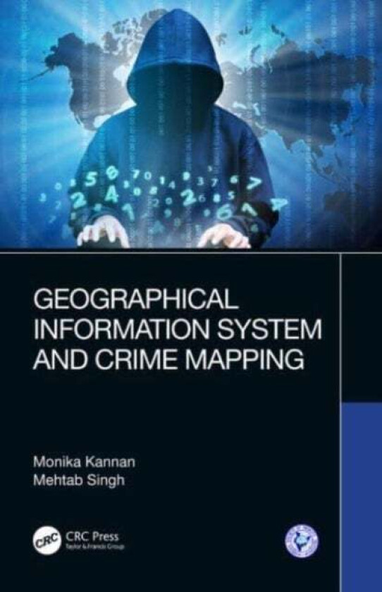 Geographical Information System and Crime Mapping av Monika (Sophia Girls' College Ajmer India) Kannan, Mehtab (M.D.University Rohtak India) Sing