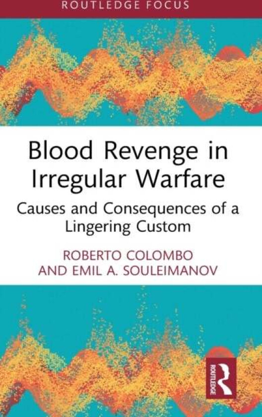 Blood Revenge in Irregular Warfare av Roberto (University of Glasgow UK) Colombo, Soul