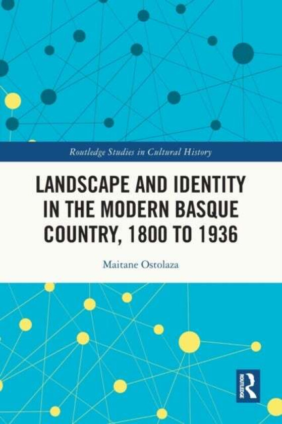 Landscape and Identity in the Modern Basque Country, 1800 to 1936 av Maitane Ostolaza