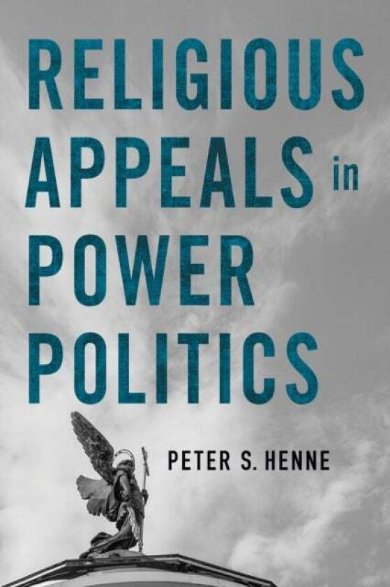 Religious Appeals in Power Politics av Peter S. Henne