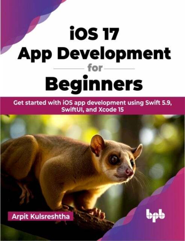 iOS 17 App Development for Beginners av Arpit Kulsreshtha